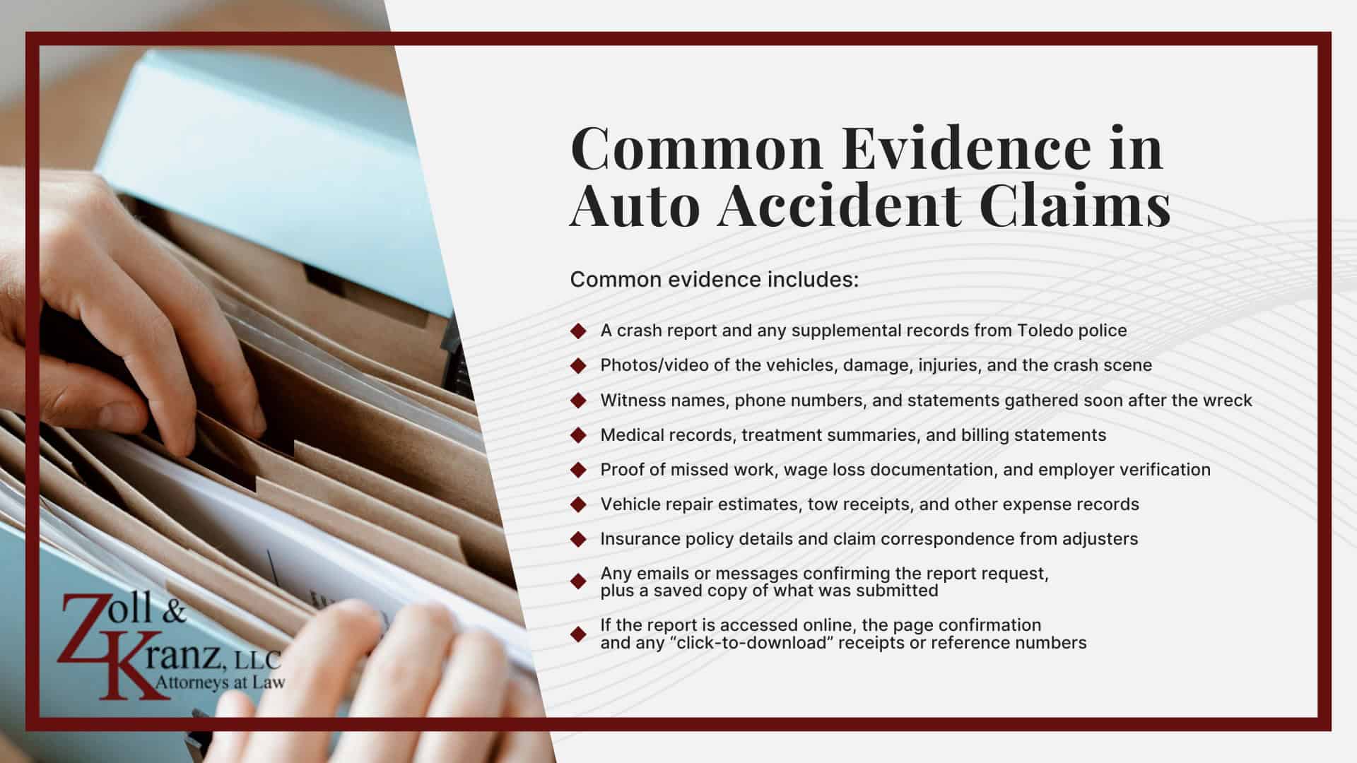 Common Evidence in Auto Accident Claims; Ohio’s Statute of Limitations for Auto Accident Cases; Laws for Auto Accidents in Toledo, OH; Steps to Take After an Auto Accident in Toledo; The Legal Process of Auto Accidents in Toledo; Investigating Liability and Identifying At-Fault Parties; How Our Toledo Auto Accident Attorneys Build Strong Cases With a Police Report; Securing a Police Report; Securing a Police Report After an Auto Accident in Toledo; How a Police Report Can Help Your Case; Filing an Auto Accident Lawsuit in Ohio
