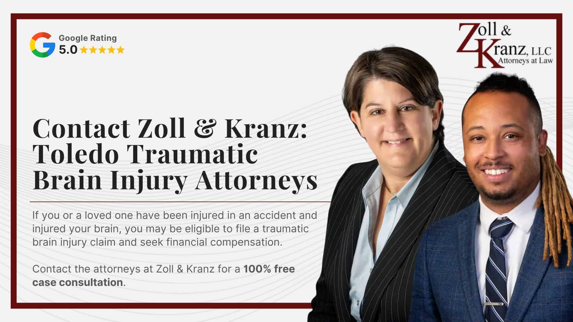 Contact Zoll & Kranz Toledo Traumatic Brain Injury Attorneys; Damages Available in a Toledo Spinal Cord Injury Case; Common Evidence in Traumatic Brain Injury Claims; Filing a Traumatic Brain Injury Lawsuit in Ohio; Steps Injury Victims Should Take Immediately After an Accident; How Our Toledo Traumatic Brain Injury Attorneys Build Strong Cases; Common Types of Traumatic Brain Injury Cases We Handle; Understanding Traumatic Brain Injury Claims in Toledo, Ohio