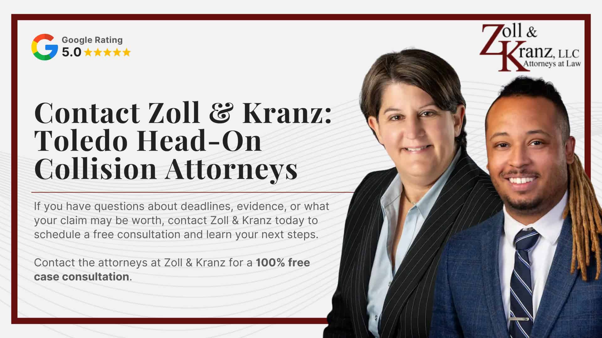 Contact Zoll & Kranz_ Toledo Head-On Collision Attorneys; Damages Available in a Toledo Head-On Collision Case; Common Evidence in Head-On Collision Claims; Filing a Head-On Collision Lawsuit in Ohio; Steps to Take After a Head-On Collision in Toledo; The Legal Process of Head-On Collisions in Toledo; Steps to Take After a Head-On Collision in Toledo; The Legal Process of Head-On Collisions in Toledo; Calculating the Full Extent of Your Damages; Investigating Liability and Identifying At-Fault Parties; How Our Toledo Head-On Collision Attorneys Build Strong Cases; Understanding Head-On Collisions Claims in Toledo, Ohio