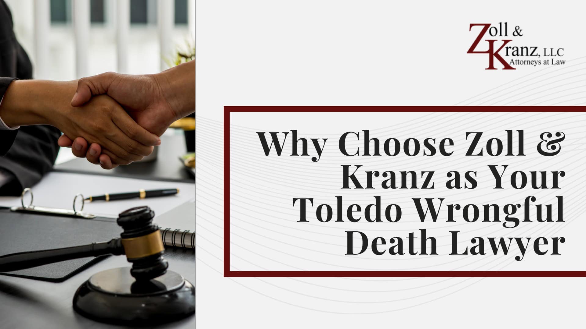 Why Choose Zoll & Kranz as Your Toledo Wrongful Death Lawyer; How Zoll & Kranz Investigates Wrongful Death Claims; Damages Available in an Ohio Wrongful Death Claim; The Legal Process for a Wrongful Death Lawsuit in Ohio; Proving Liability in a Toledo Wrongful Death Case; What Families Should Do After a Wrongful Death; Common Causes of Wrongful Death Cases in Toledo; Ohio Wrongful Death Laws You Should Know; Ohio Wrongful Death Laws You Should Know