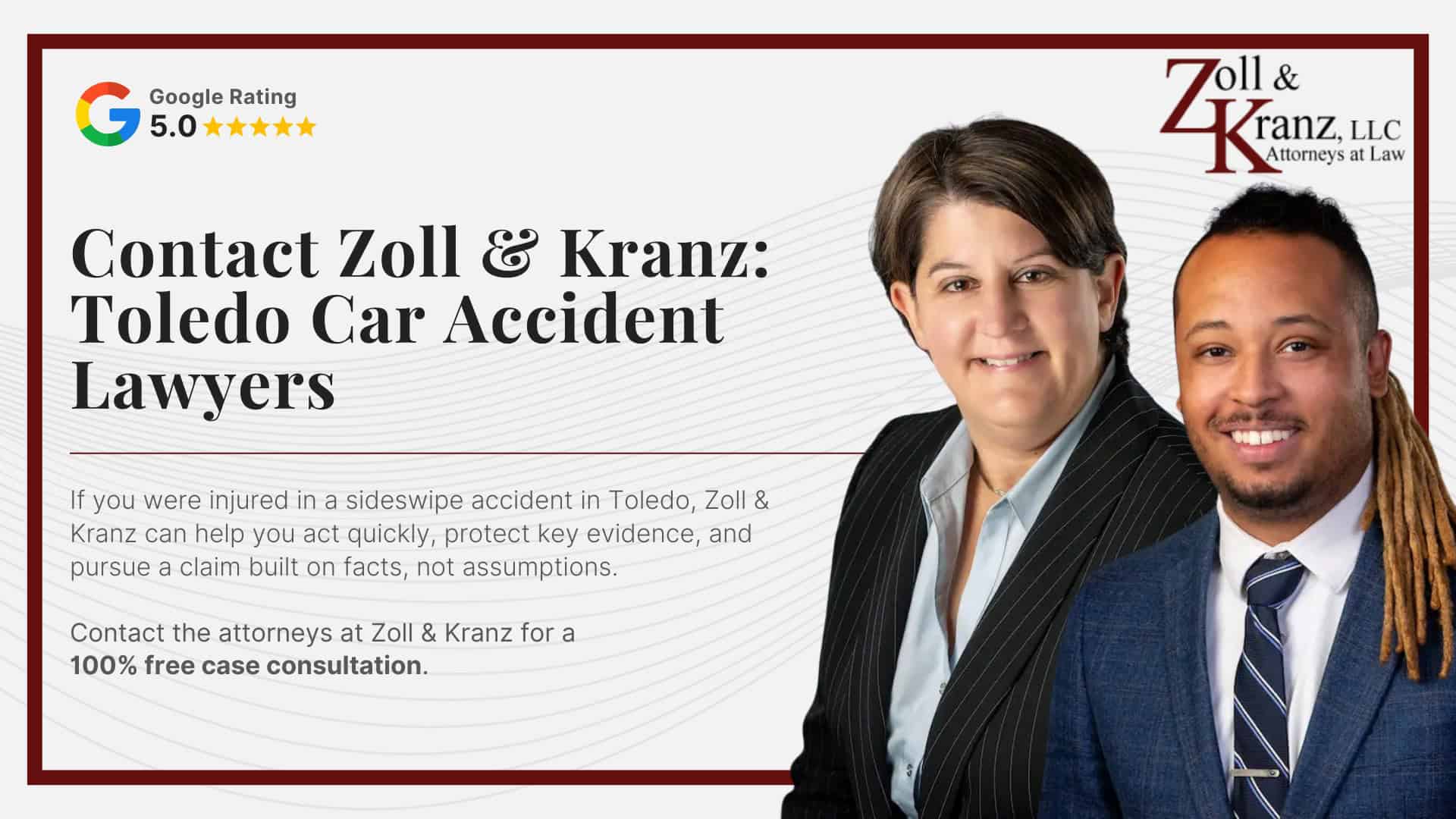 Contact Zoll & Kranz_ Toledo Car Accident Lawyers; Steps to Take After a Sideswipe Accidents in Toledo; The Legal Process of Sideswipe Accidents in Toledo; How Our Toledo Car Accident Attorneys Build Strong Cases; Understanding Sideswipe Accidents Claims in Toledo, Ohio;  How Sideswipe Accidents Occur