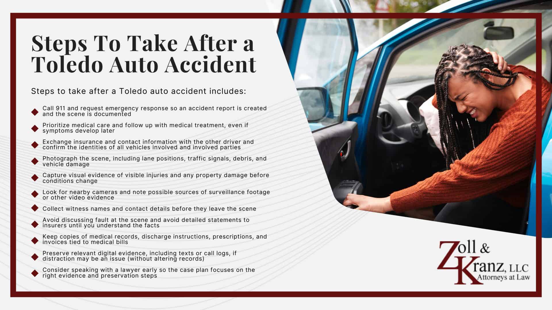 Steps To Take After a Toledo Auto Accident; How Our Lawyers Can Assist You; The Legal Process of Toledo Auto Accident Cases; Evidence in Auto Accident Cases in Toledo;  Types of Evidence in Auto Accident Cases; Preserving Evidence After an Auto Accident