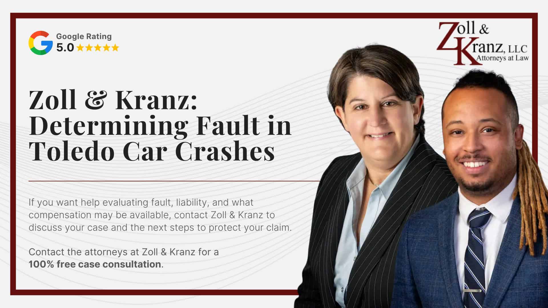 Zoll & Kranz_ Determining Fault in Toledo Car Crashes; Common Damages in Toledo Car Crash Lawsuits; Gathering Evidence for a Toledo Car Crash Lawsuit; Do You Qualify For a Toledo Car Crash Lawsuit; How Our Lawyers Can Assist You; How Our Lawyers Can Assist You