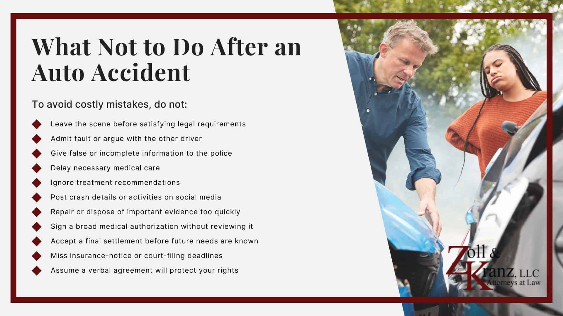 What Not to Do After an Auto Accident; Be Careful When Speaking With Insurance Adjusters; What If You Are Too Seriously Injured to Take These Steps; Check for Injuries and Call 911